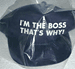 "I'm the Boss That's Why" Cap